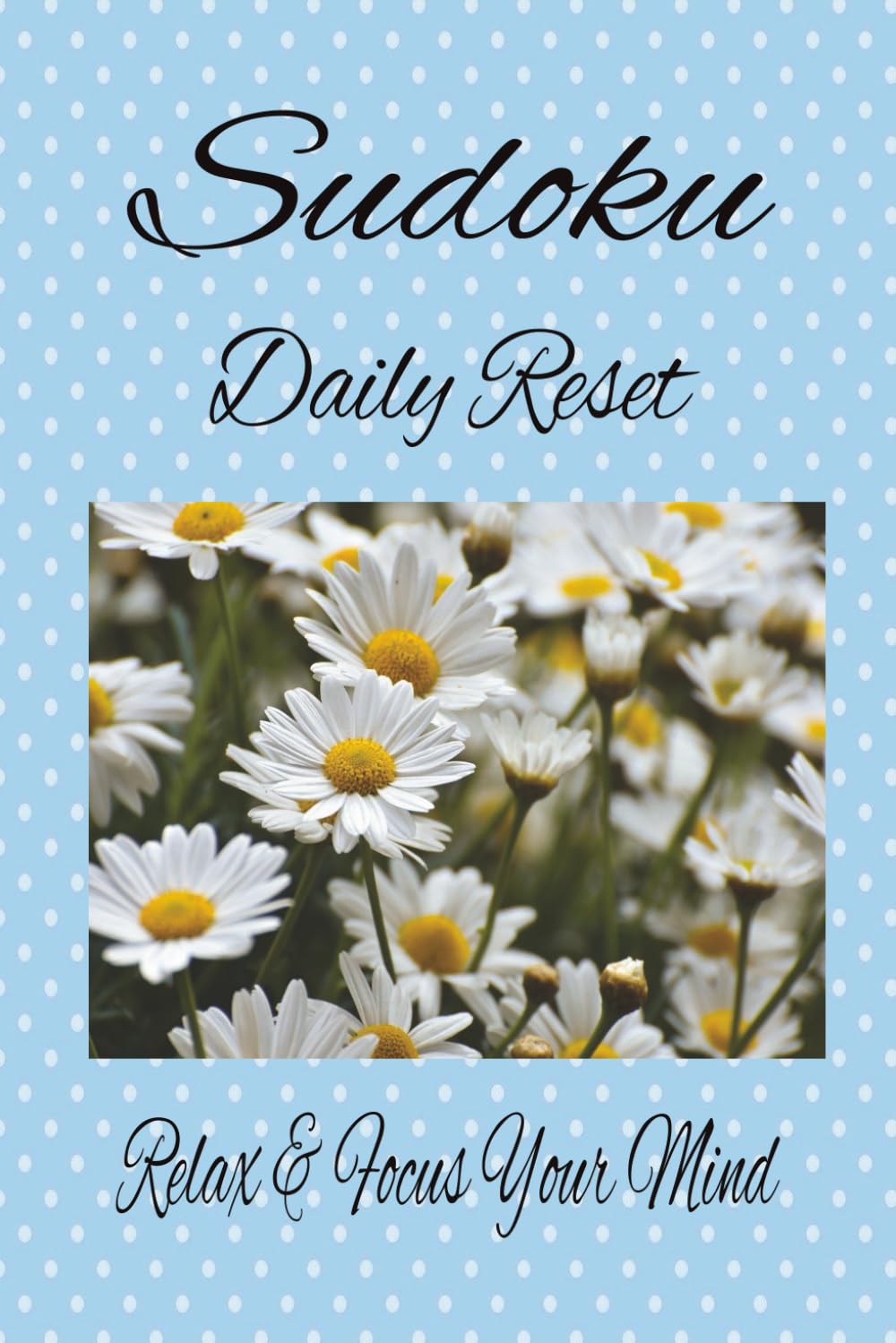 Sudoku Daily Reset Puzzle Book: Sudoku Puzzles for the Mind, Helps to Calm, Relax & Focus | 6x9 Inches, 110 Pages | 50+ Puzzles | Solutions Included