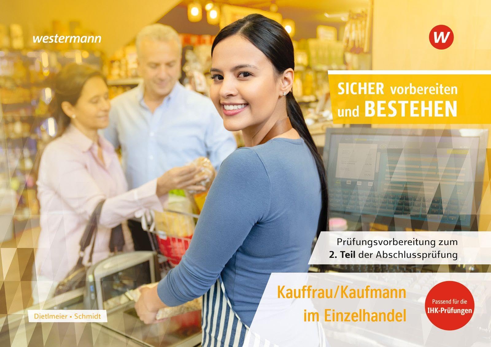 Prüfungsvorbereitung Sicher vorbereiten und bestehen: Kauffrau/Kaufmann im Einzelhandel Gestreckte Abschlussprüfung Teil 2 (Sicher vorber. Einzelhdl. ... gestreckten Abschlussprüfung Teil 1 und 2)