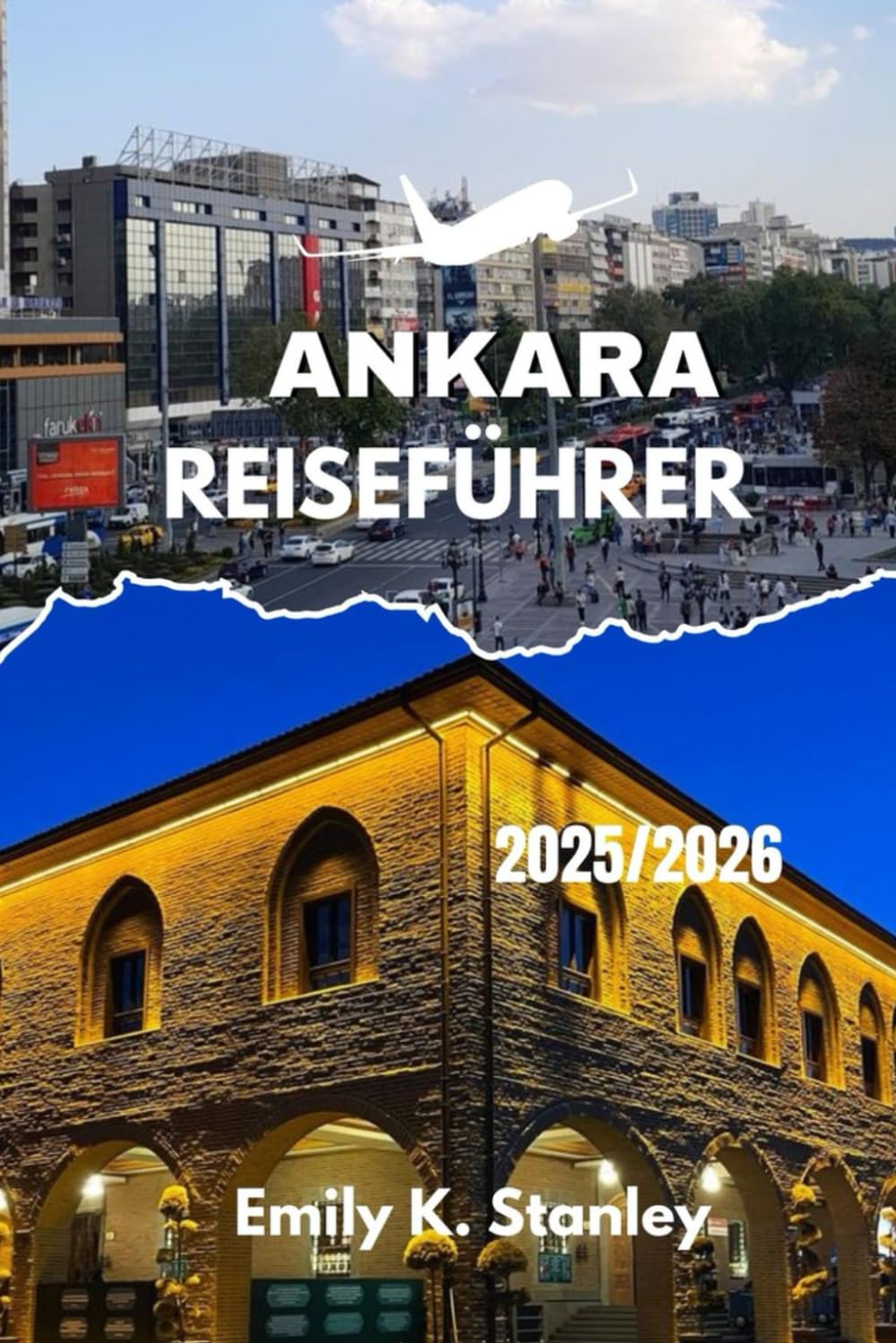 ANKARA REISEFÜHRER 2025/2026: Erkunden Sie die türkische Hauptstadt mit übersichtlichen Routen, einfachen Tipps, familienfreundlichem Spaß, übersichtlichen Karten und praktischen Hinweisen.