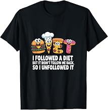 I Followed a Diet, Funny Sarcastic Quote Humor T-Shirt