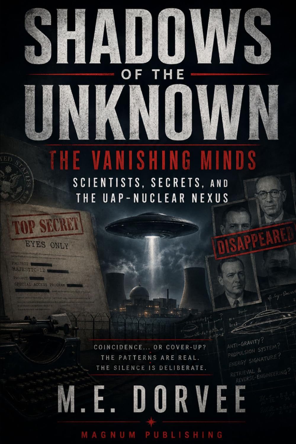 Shadows of the Unknown: The Vanishing Minds – Scientists, Secrets, and the UAP-Nuclear Nexus: 11 (The UAP Disclosure Collection)