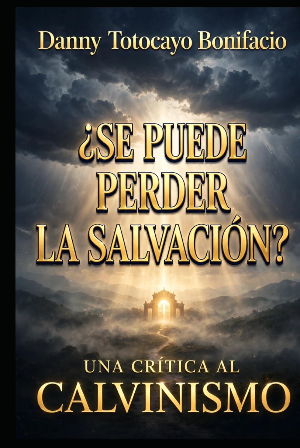 ¿SE PUEDE PERDER LA SALVACIÓN? UNA CRÍTICA AL CALVINISMO: UNA CRÍTICA AL CALVINISMO