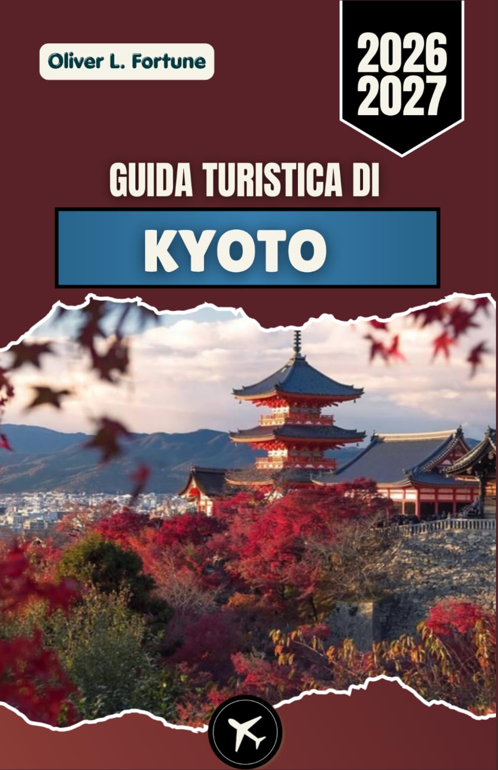 GUIDA TURISTICA DI KYOTO 2026-2027: Esplora antichi templi, tradizioni locali, la bellezza delle stagioni, la gastronomia e le esperienze culturali nel centro storico-culturale del Giappone