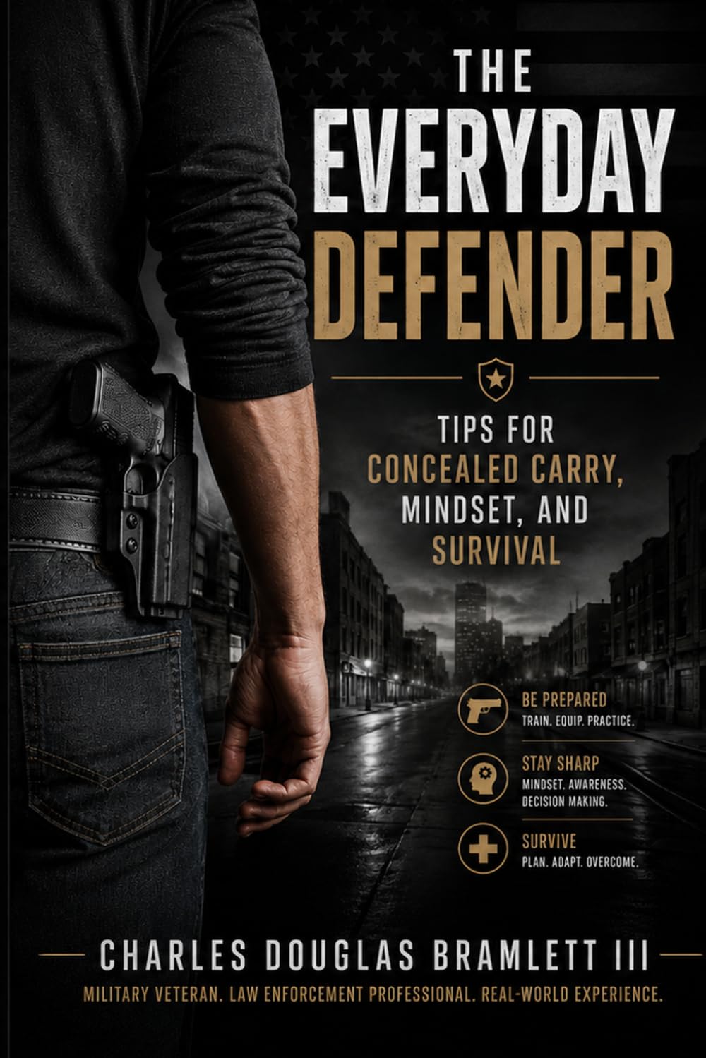The Everyday Defender: Tips for concealed carry, mindset, and survival