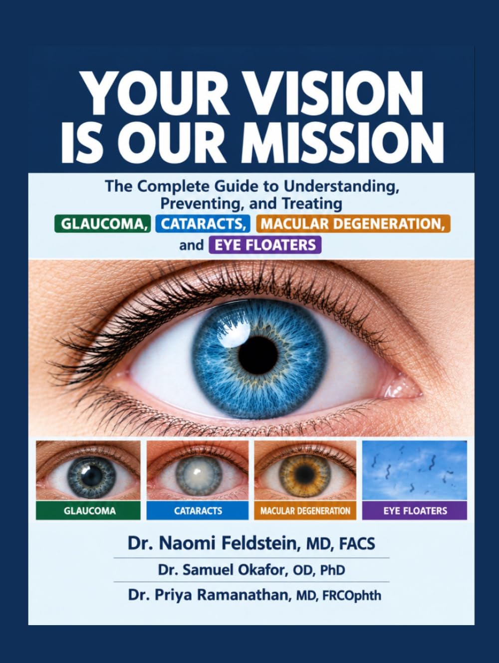 YOUR VISION IS OUR MISSION: The Complete Guide to Understanding, Preventing, and Treating Glaucoma, Cataracts, Macular Degeneration, and Eye Floaters