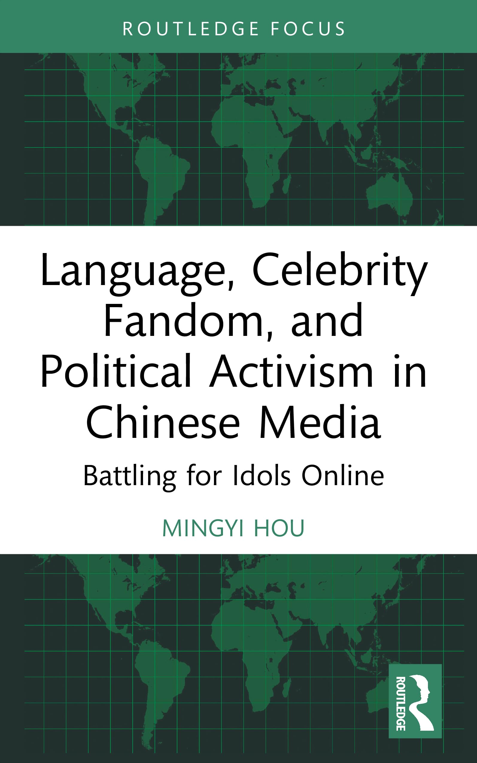 Language, Celebrity Fandom, and Political Activism in Chinese Media: Battling for Idols Online (Routledge Focus on Language and Social Media)