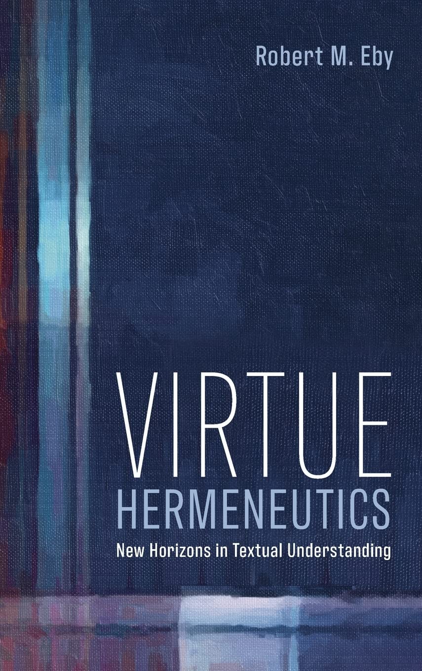 Virtue Hermeneutics: New Horizons in Textual Understanding