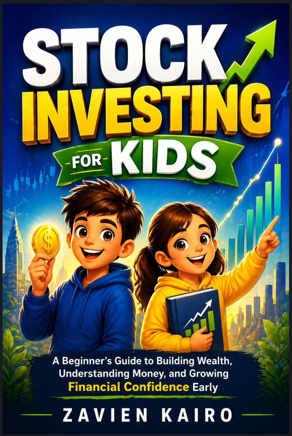 Stock Investing for Kids: A Beginner’s Guide to Building Wealth, Understanding Money, and Growing Financial Confidence Early