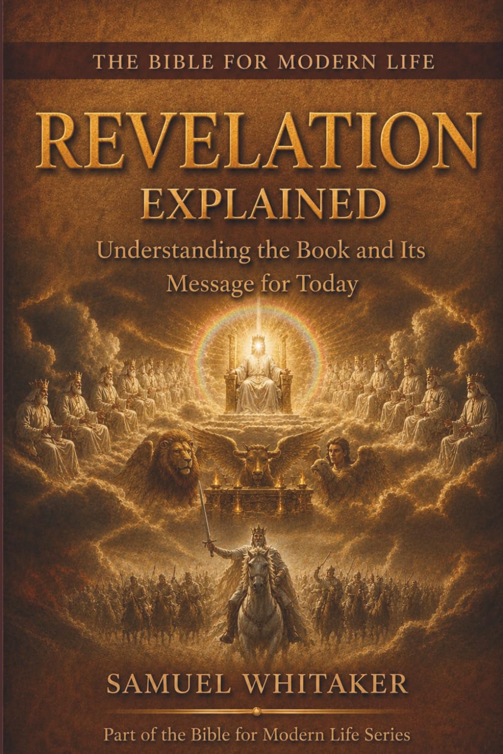 Revelation Explained: Understanding the Book and Its Message for Today (The Bible for Modern Life Series)