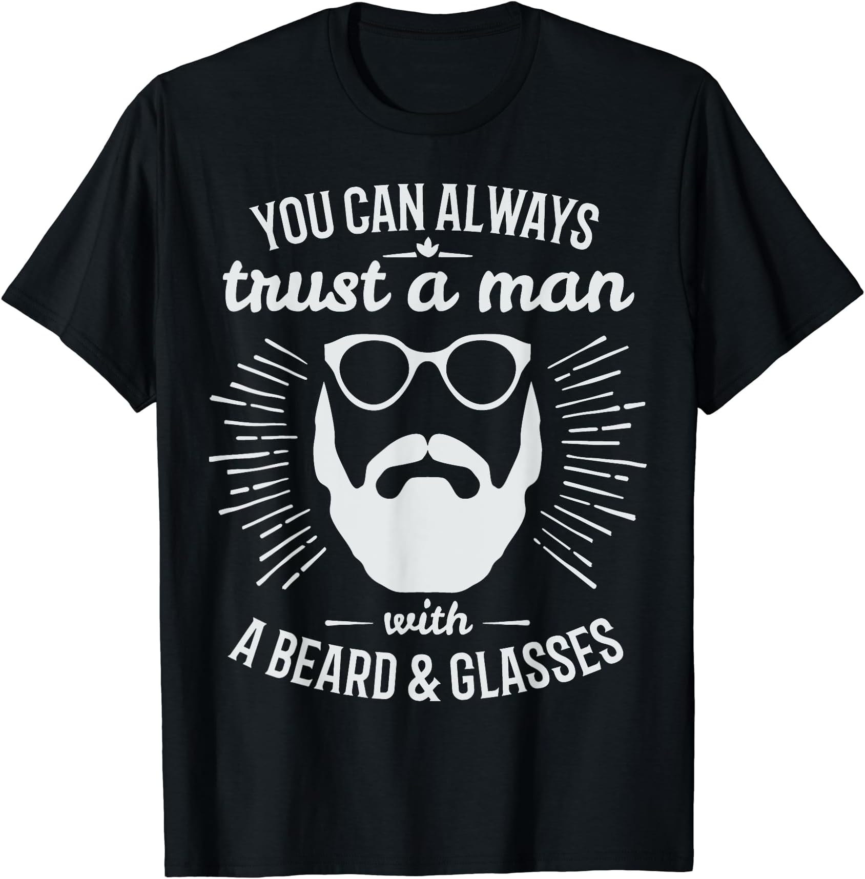 You Can Always Trust A Man With A Beard & Glasses Bearded T-Shirt