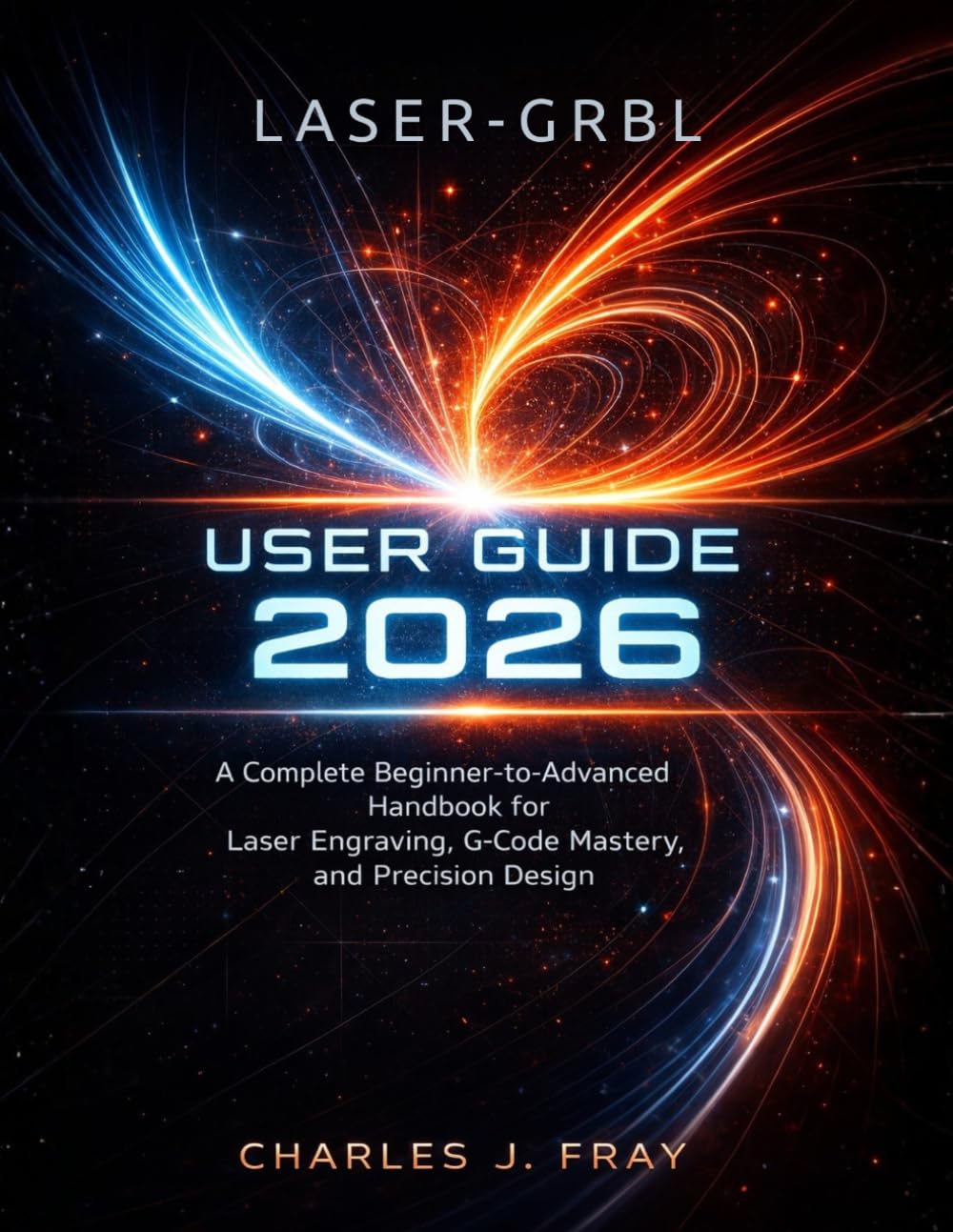 LASER-GRBL USER GUIDE 2026: A Complete Beginner-to-Advanced Handbook for Laser Engraving, G-Code Mastery, and Precision Design