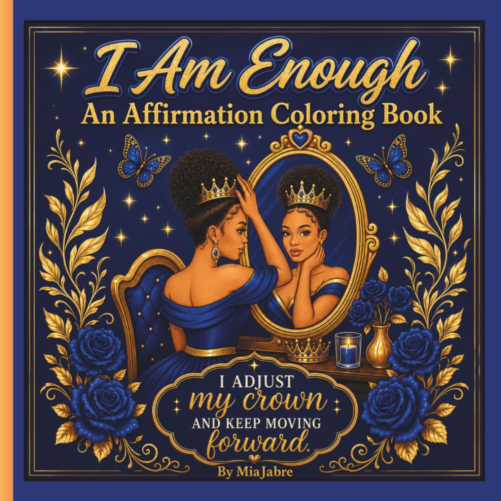 I Am Enough An Affirmation Coloring Book: A Self-Love Coloring Book for Women Featuring Powerful Affirmations for Healing, Confidence, Stress Relief, and Inner Peace