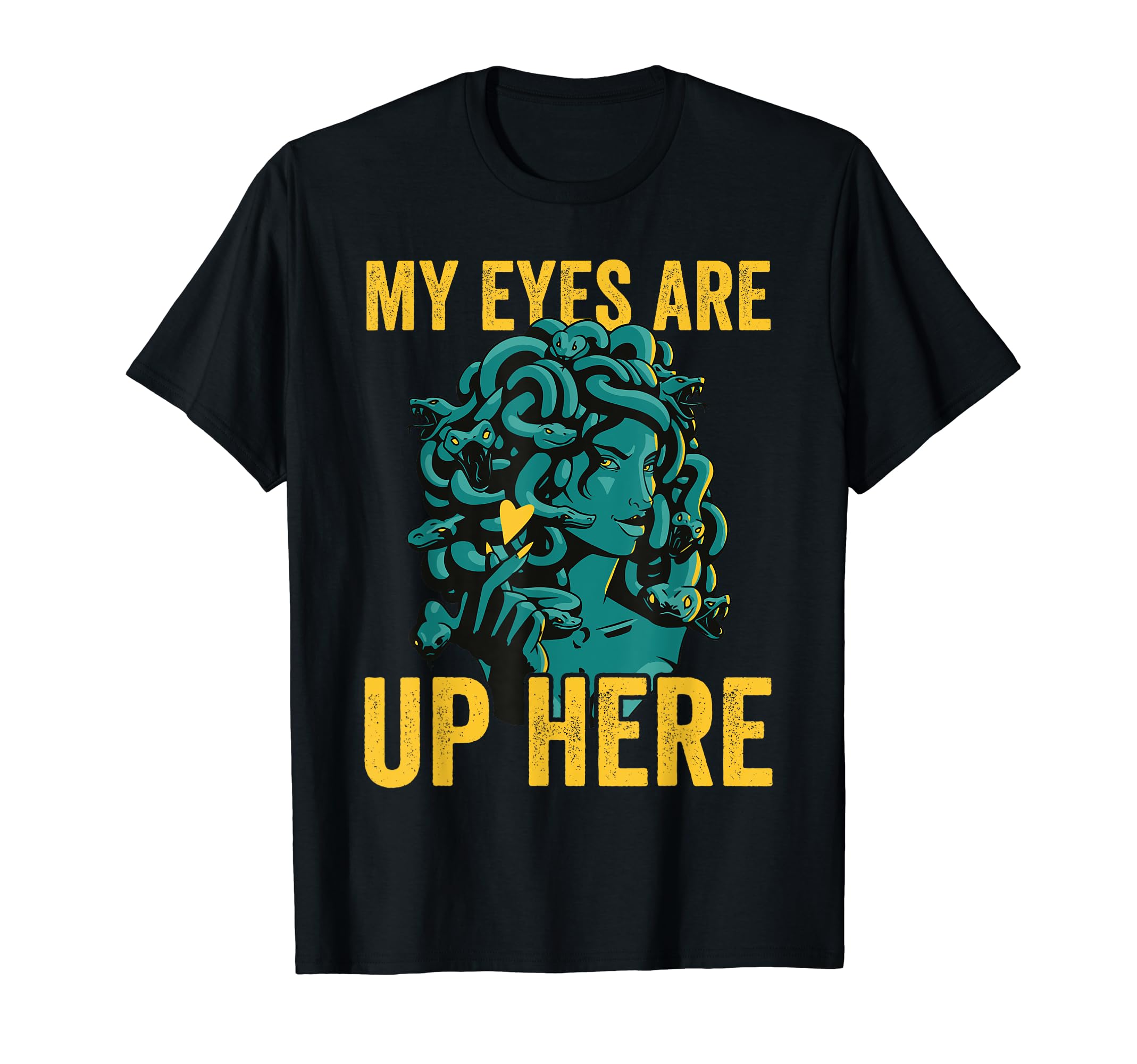 Medusa Head My Eyes Are Up Here Funny MedusaT-Shirt