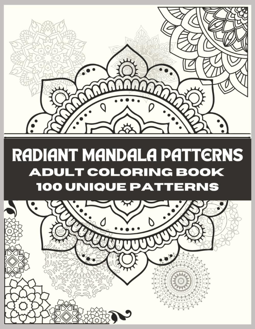 RADIANT MANDALAS: A Large Print Mandala Coloring Book with 100 Unique Easy-to-Hard Patterns for Relaxation and Stress Relief | 8.5x11 Inches Size | 206 Pages.