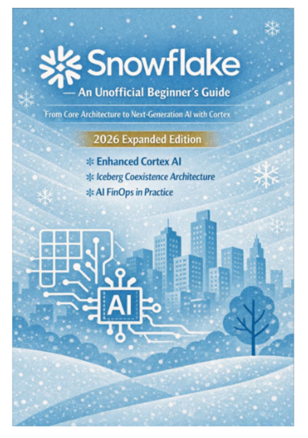 Snowflake — An Unofficial Beginner’s Guide From Core Architecture to Next-Generation AI with Cortex