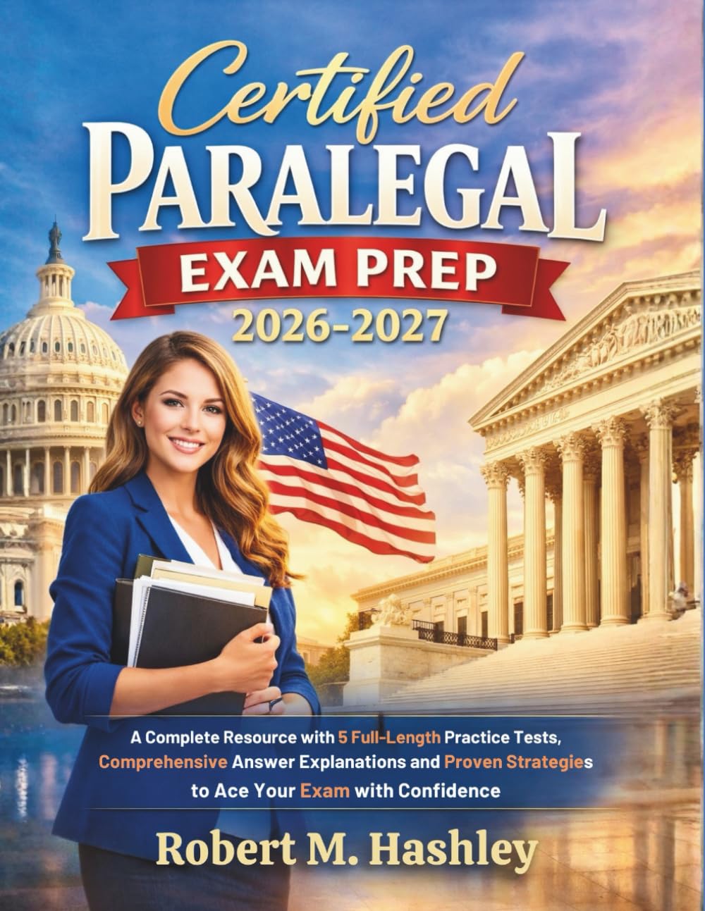 Certified Paralegal Exam Prep 2026-2027: A Complete Resource with 5 Full-Length Practice Tests, Comprehensive Answer Explanations and Proven Strategies to Ace your Exam with Confidence