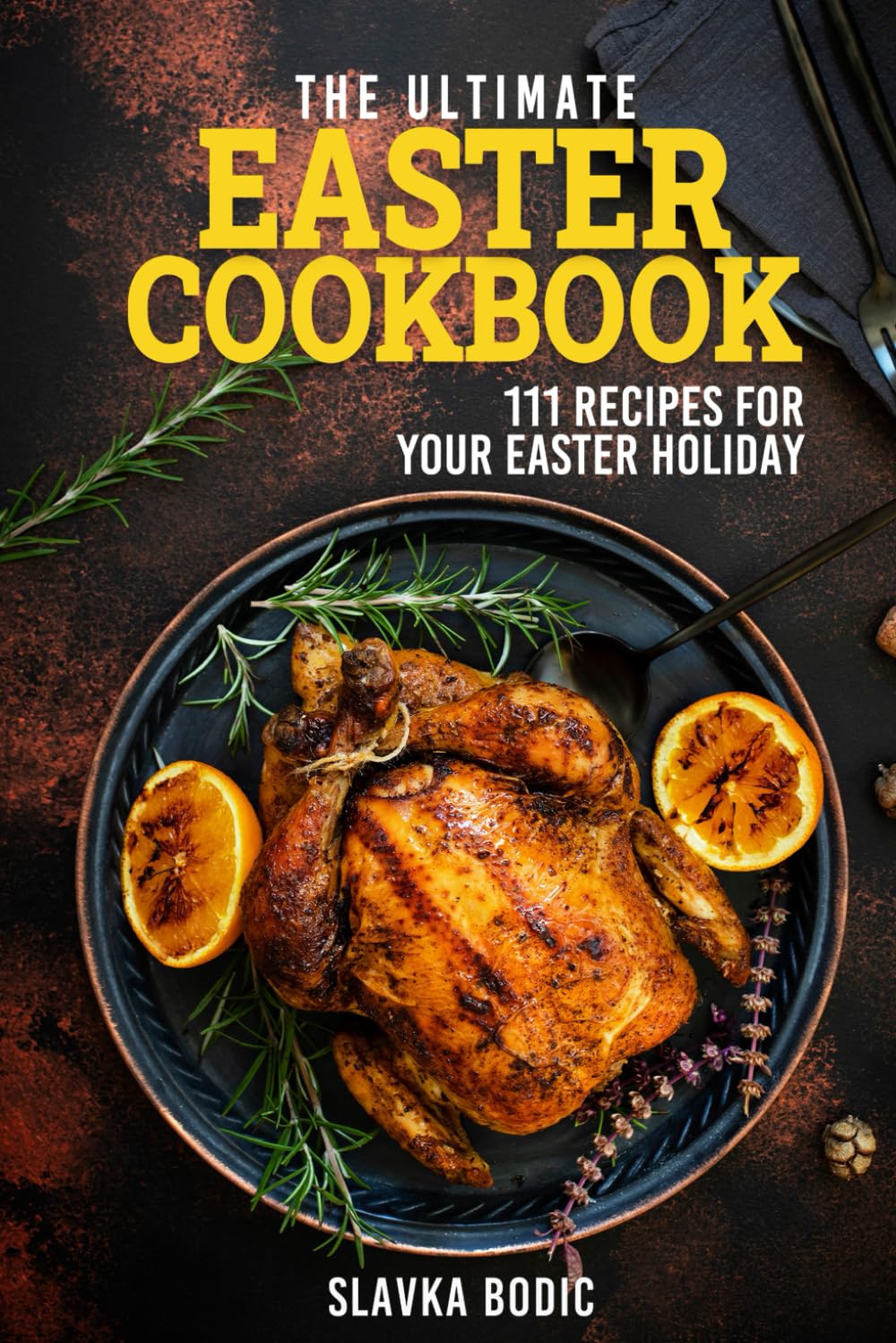 The Ultimate Easter Cookbook: 111 Recipes for Your Easter Holiday (Holiday Cookbooks)