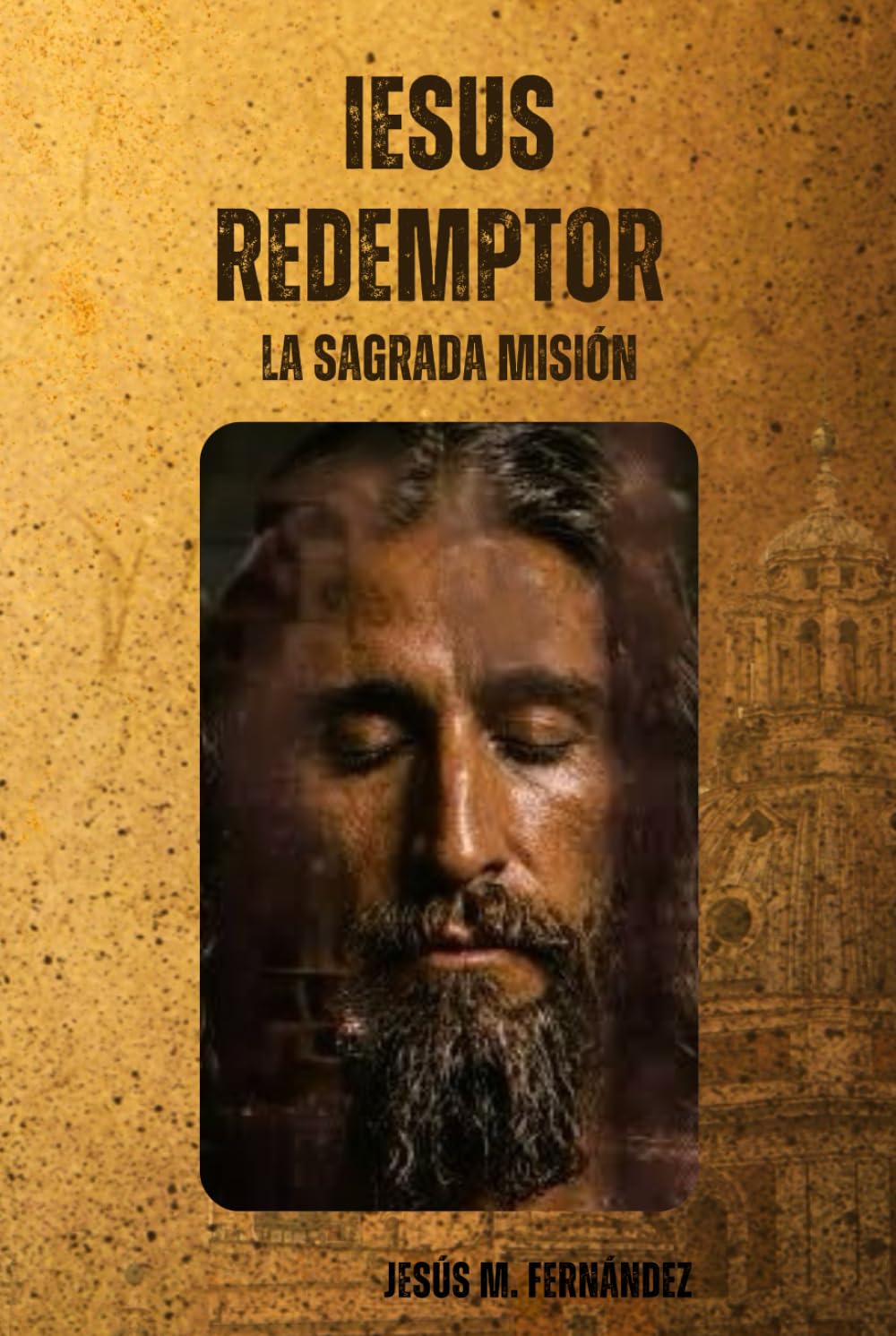 IESUS REDEMPTOR: LA SAGRADA MISIÓN
