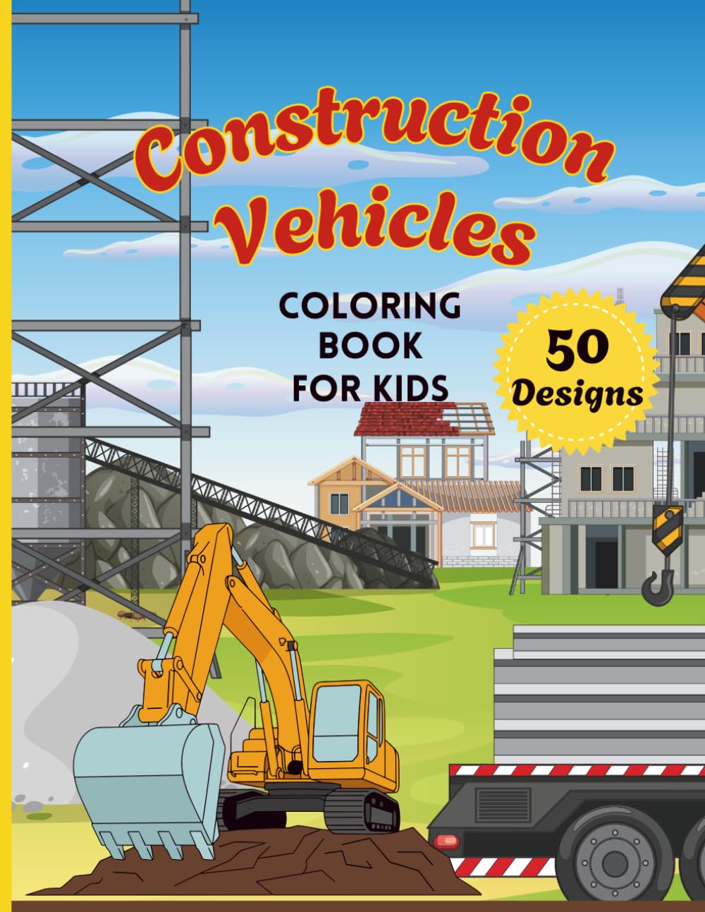 Construction Vehicles Coloring Book for Kids Ages 3-6: Excavators, Dump Trucks, Cranes, Bulldozers & More!