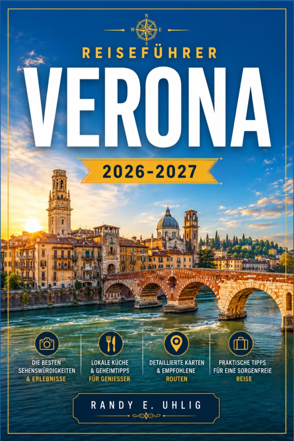 VERONA REISEFÜHRER 2026-2027: Arena-Oper, historische Plätze, Tagesausflüge zum Gardasee, das Valpolicella-Weinanbaugebiet und lokale Erlebnisse