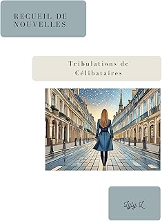 Recueil de Nouvelles. Tribulations de Célibataires