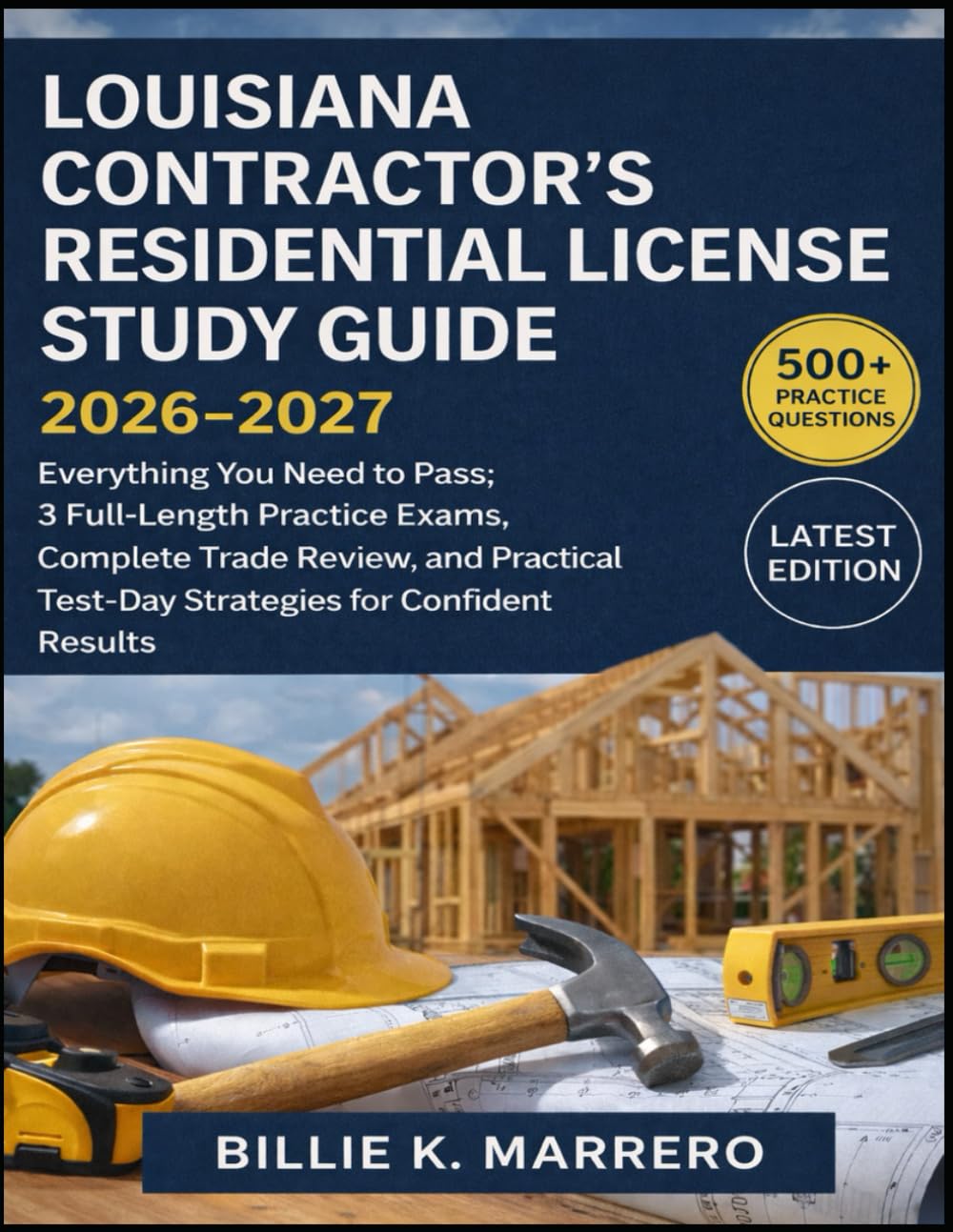 Louisiana Contractor’s Residential License Study Guide 2026-2027: Everything You Need to Pass: 3 Full-Length Practice Exams, Complete Trade Review, ... Test-Day Strategies for Confident Results