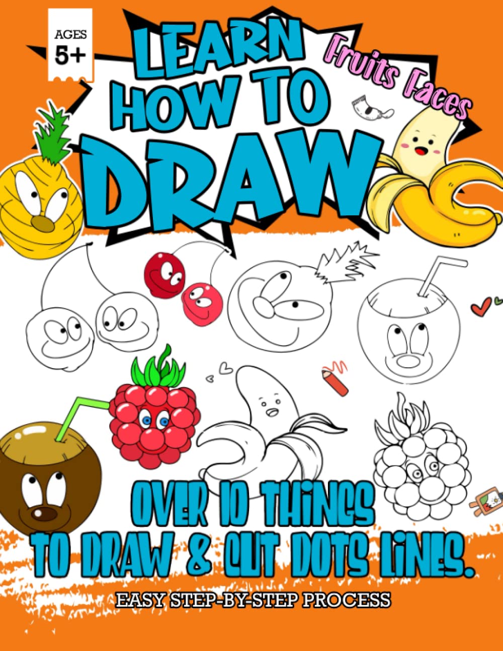 Learn How To Draw Fruits Faces: A Lovely Book With Simple, Step-By-Step Guides To Draw Fruits For Relaxation