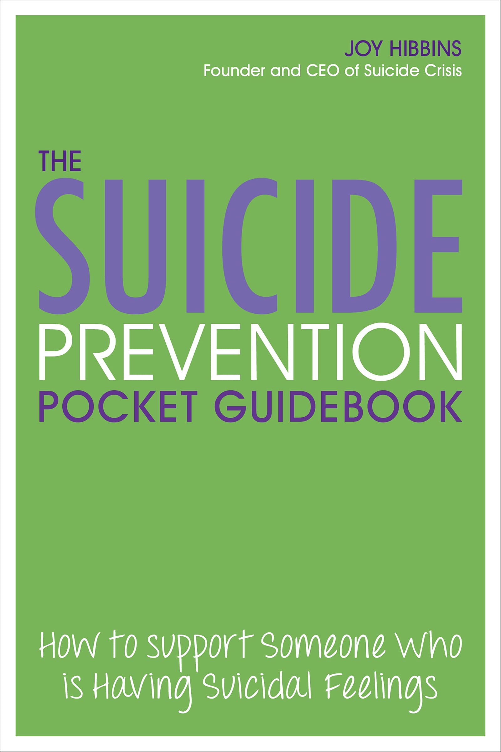 The Suicide Prevention Pocket Guidebook: How to Support Someone Who is Having Suicidal Feelings