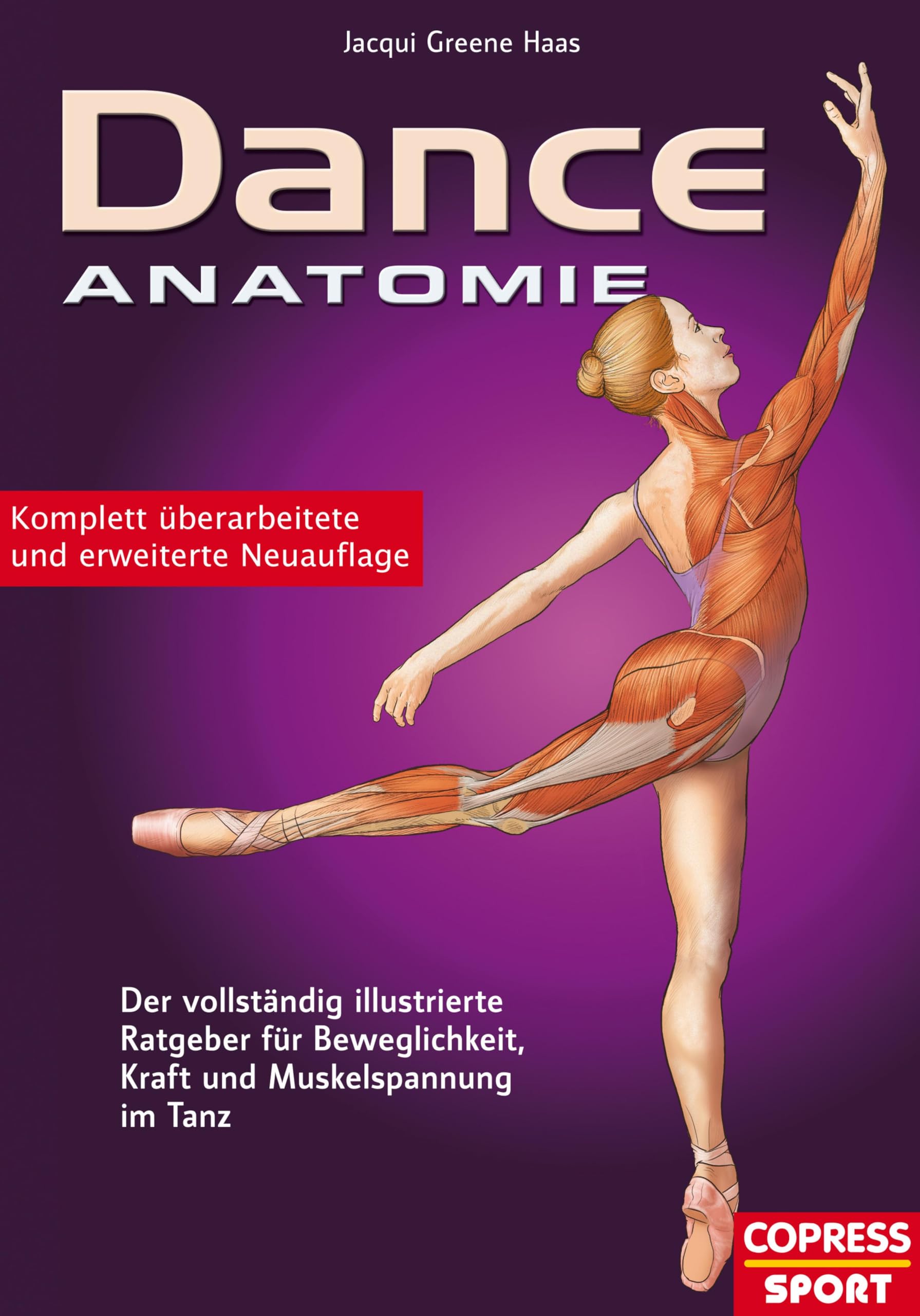 Dance Anatomie: Der vollständig illustrierte Ratgeber für Beweglichkeit, Kraft und Muskelspannung im Tanz