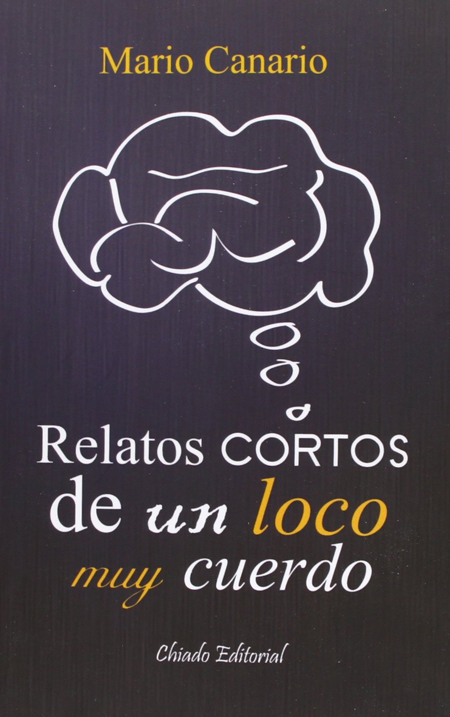 Relatos Cortos De Un Loco Muy Cuerdo