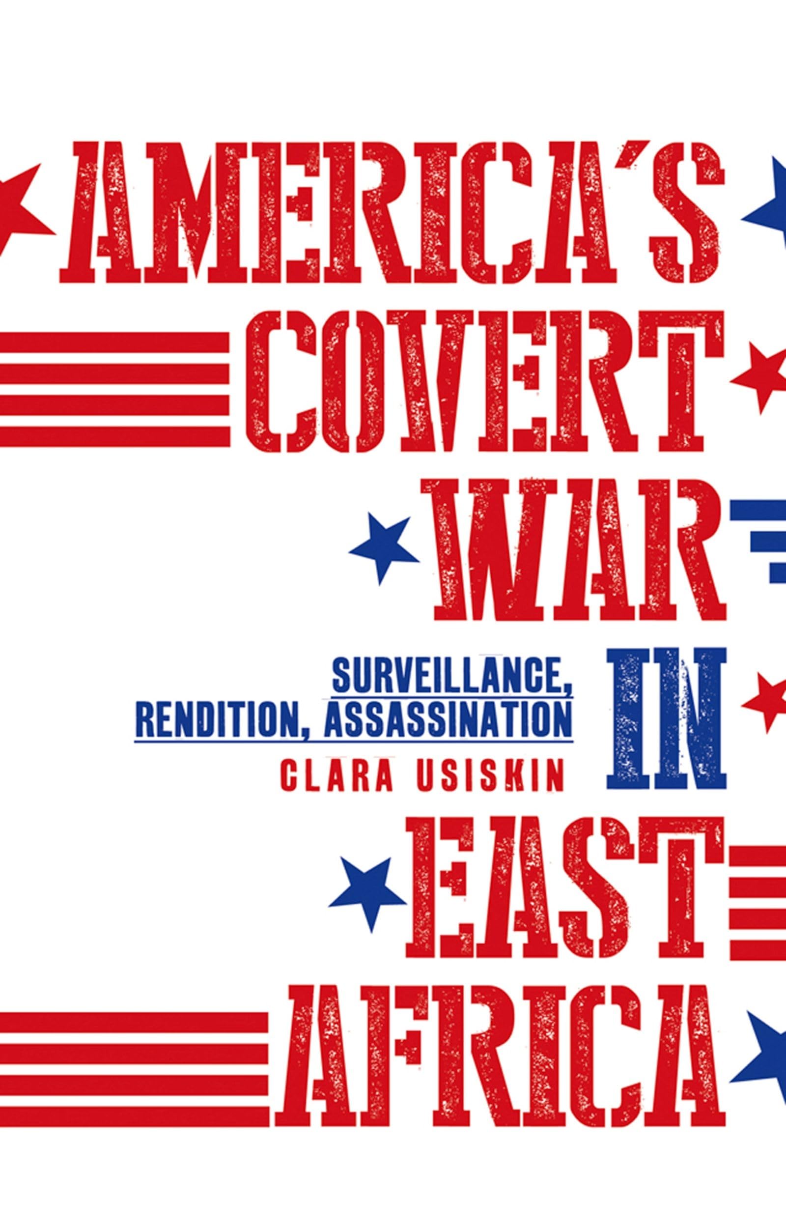 Buy America's Covert War in East Africa: Surveillance, Rendition, Assassination — BookShops.in