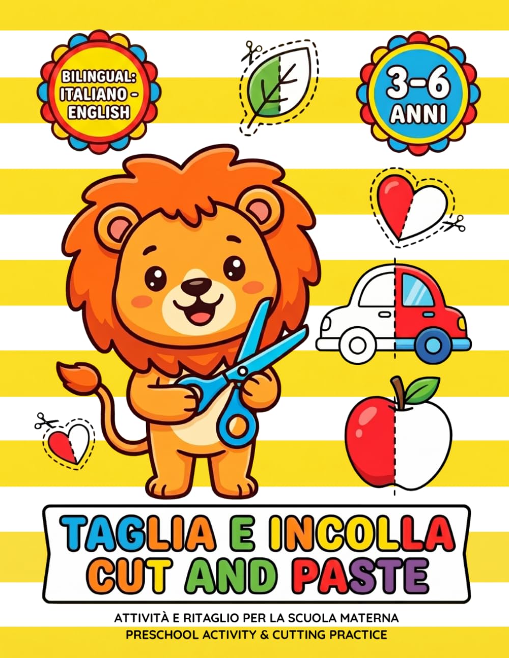 Taglia e Incolla / Cut and Paste: Libro di Attività Bilingue per Bambini 3-6 Anni. Impara a usare le forbici, colora e gioca. Per la Scuola Materna.