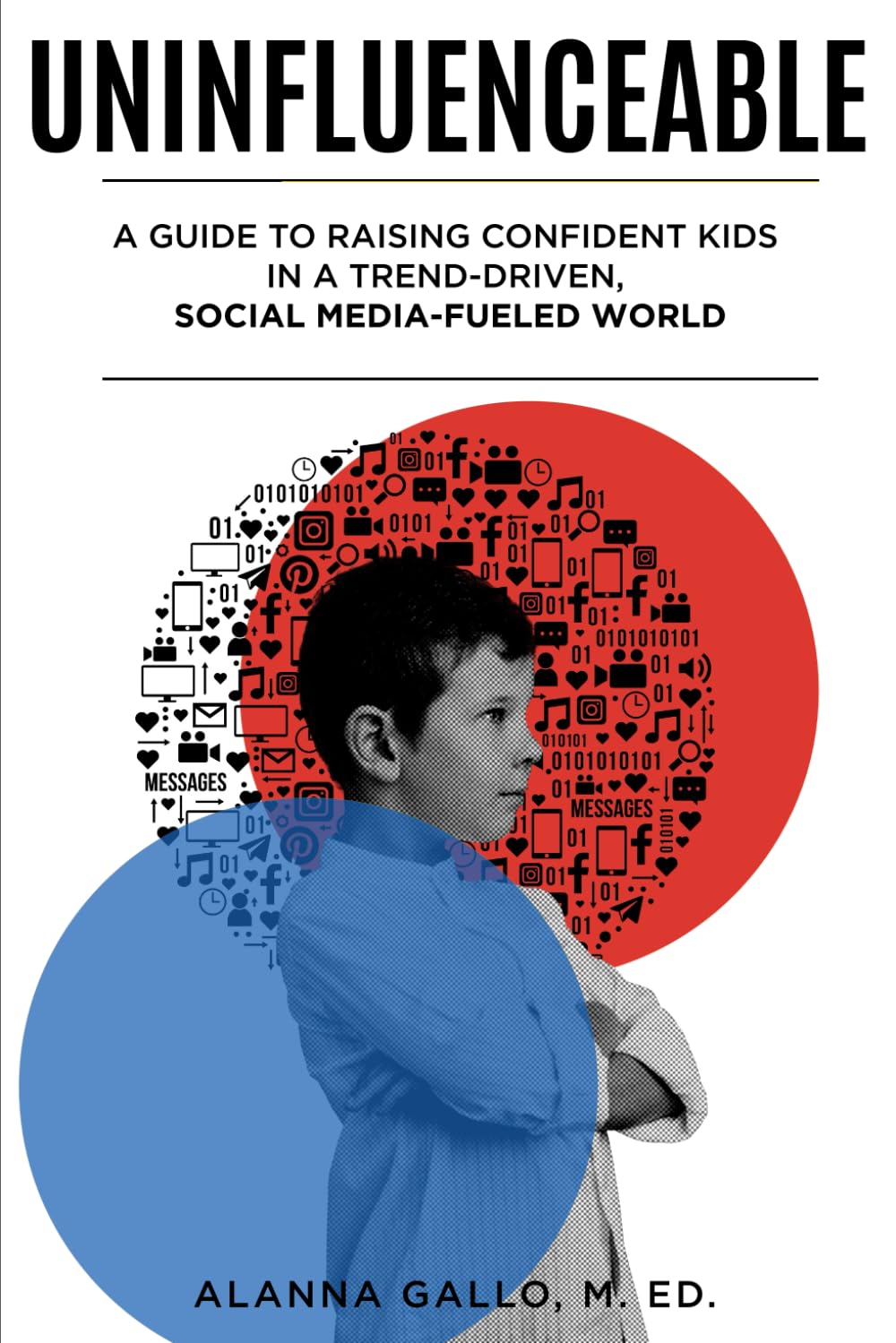 Uninfluenceable: A Guide to Raising Confident Kids in a Trend-Driven, Social-Media-Fueled World