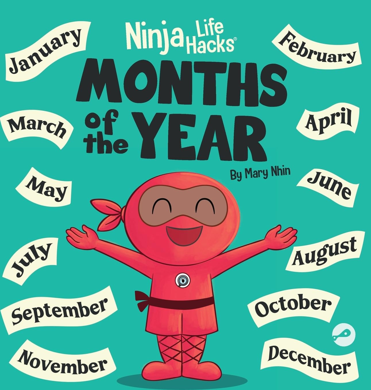 Ninja Life Hacks Months of the Year: Perfect Children's Book for Babies, Toddlers, Preschool: 10 (Little Ninja Life Hacks)