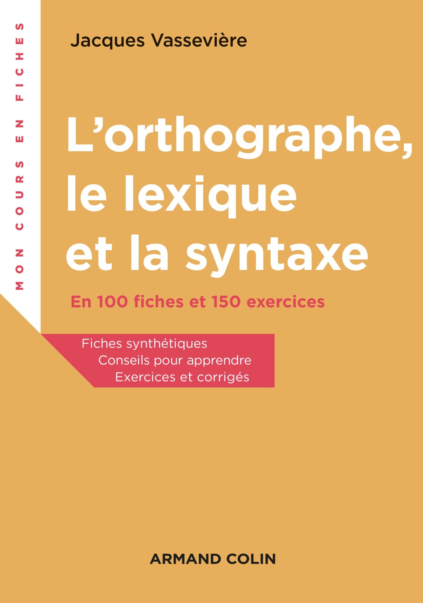 L'orthographe, le lexique et la syntaxe - En 100 fiches et 150 exercices: En 100 fiches et 150 exercices