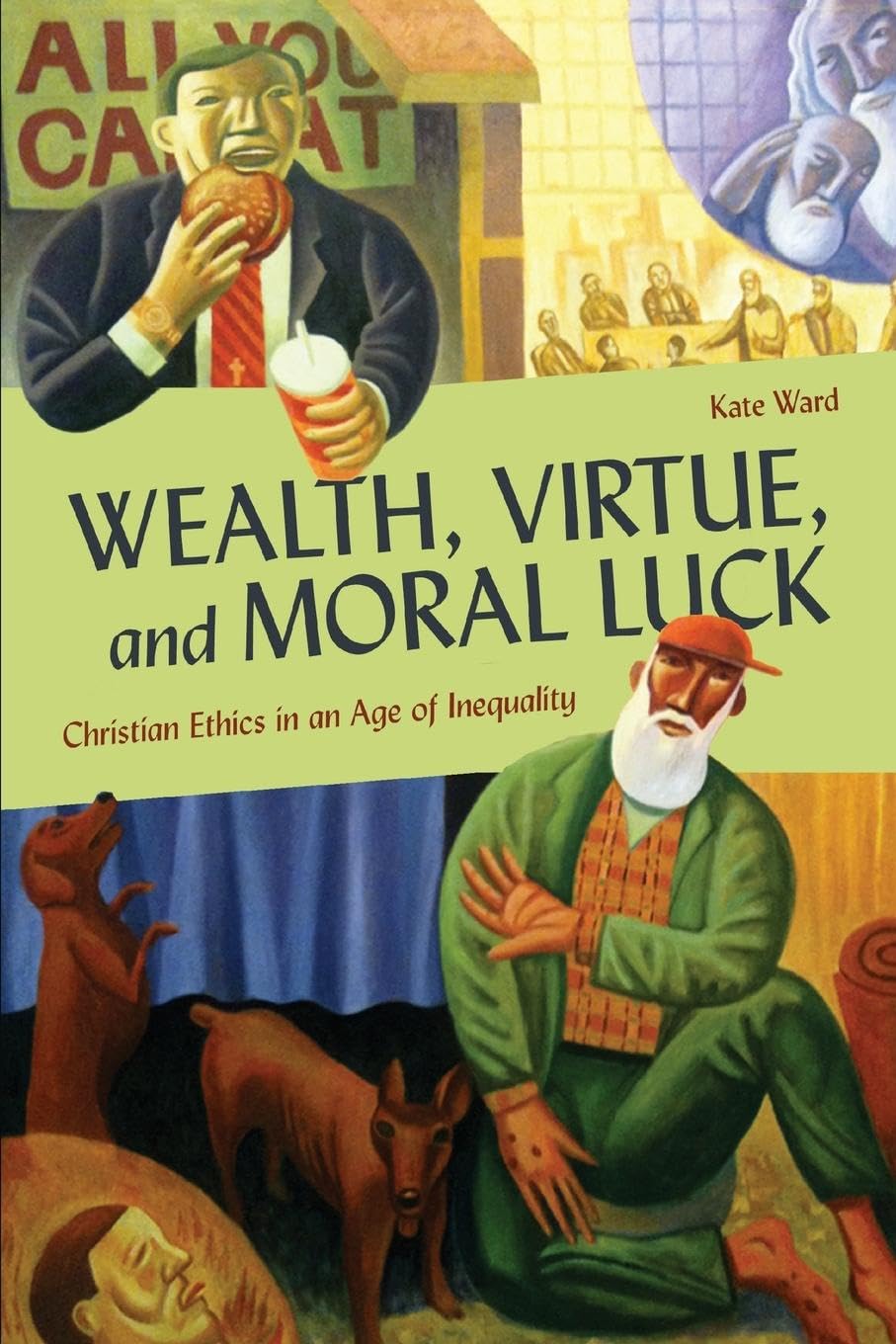 Wealth, Virtue, and Moral Luck: Christian Ethics in an Age of Inequality (Moral Traditions)