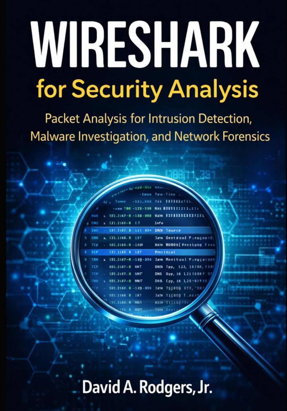 Wireshark for Security Analysis: Using Packet Analysis to Detect Intrusions, Malware, and Data Exfiltration (Practical Cybersecurity Toolkit Series)