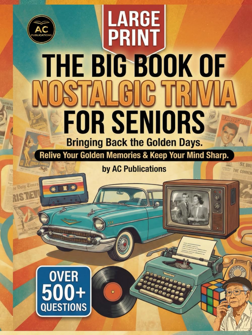 The Big Book of Nostalgic Trivia for Seniors: Large Print Trivia, Facts, and Games from the 1950s and 1960s to Spark Joy. (The Big Book of Nostalgic ... Seniors - Perfect Gift Series For Seniors.)