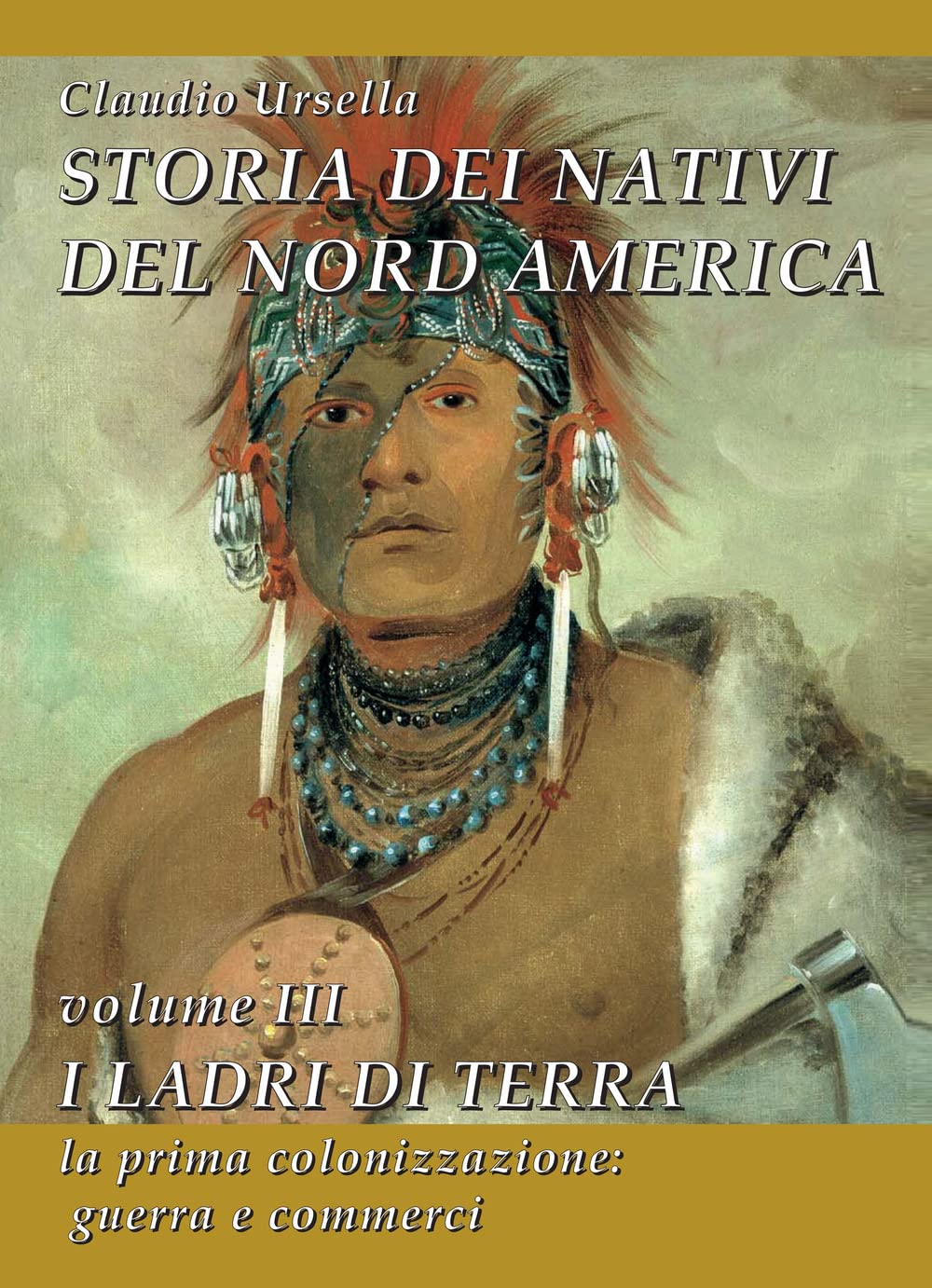 Storia dei nativi del Nord America. I ladri di terra. La prima colonizzazione: guerra e commerci (Vol. 3)