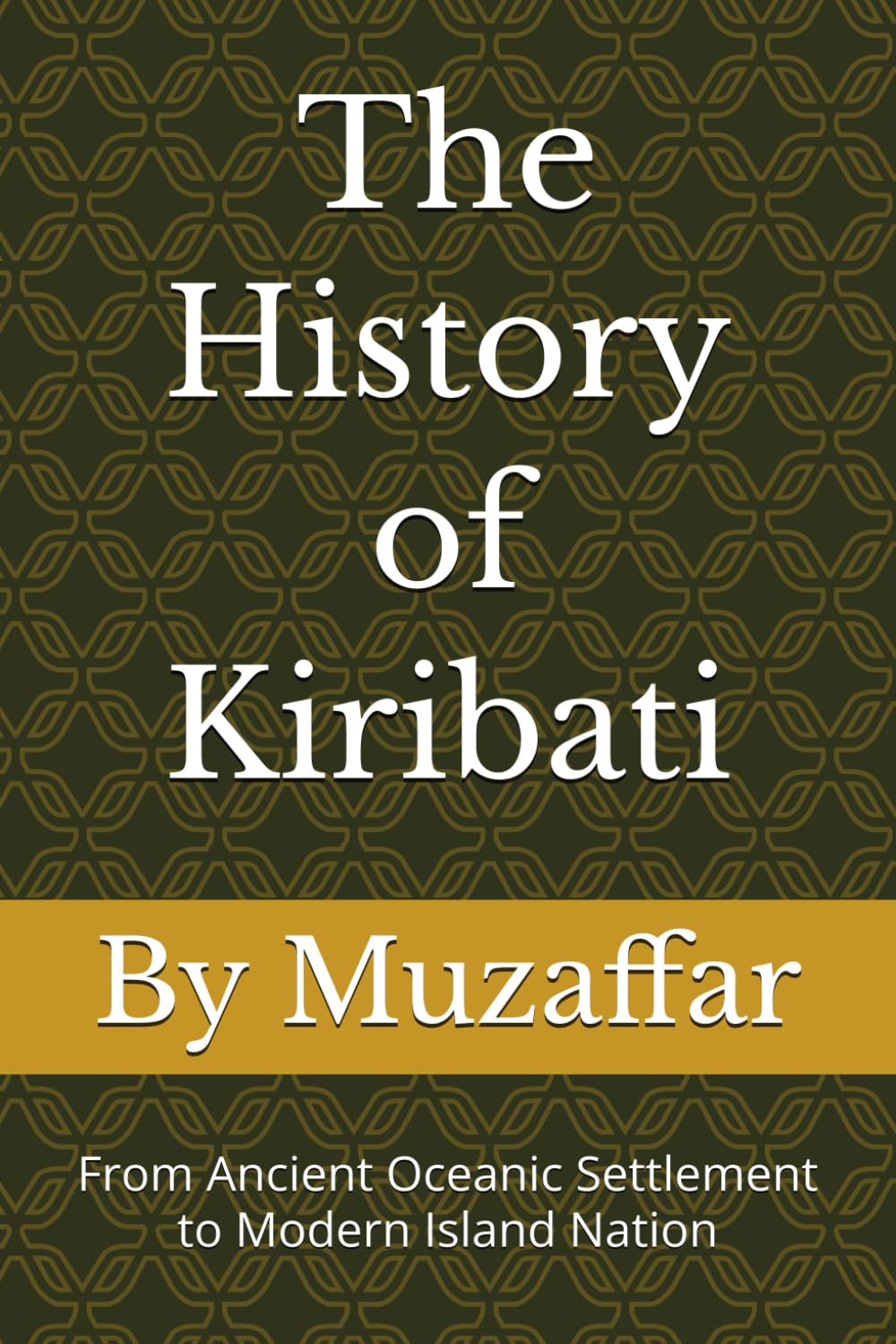 The History of Kiribati: From Ancient Oceanic Settlement to Modern Island Nation (history books)