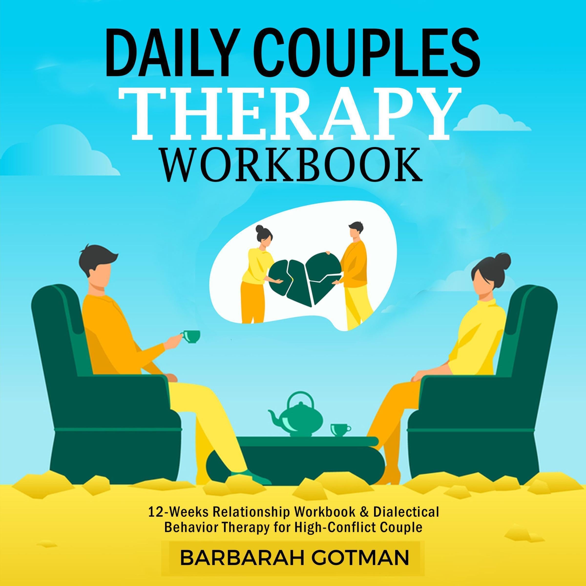 Daily Couples Therapy Workbook: 12-Weeks Relationship Workbook & Dialectical Behavior Therapy for High-Conflict Couple. Improve Communications Skills from Day-1 to Build a Strong Emotional Intimacy