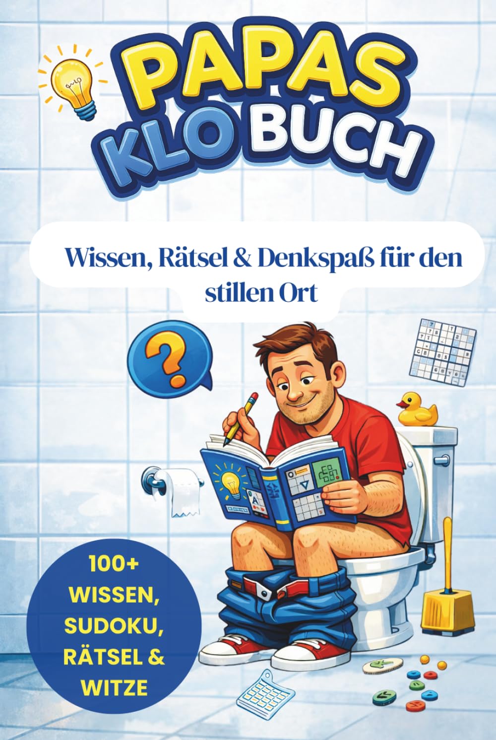 PAPAS KLO BUCH: Rätselbuch für Papas mit Sudoku, Kreuzworträtseln, Wissen und Witzen – Perfekt für kurze Pausen und den stillen Ort