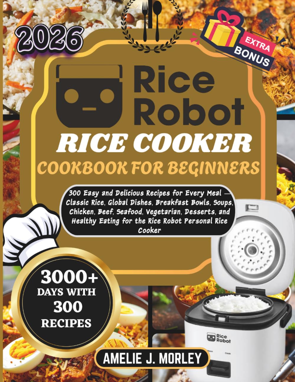 RICE ROBOT Rice Cooker Cookbook For Beginners: 300 Easy and Delicious Recipes for Every Meal — Classic Rice, Global Dishes, Breakfast Bowls, Soups, ... for the Rice Robot Personal Rice Cooker