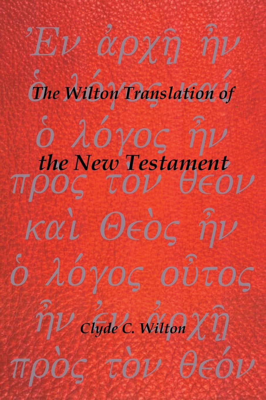 The Wilton Translation of the New Testament: Translated from the Greek Text United Bible Societies