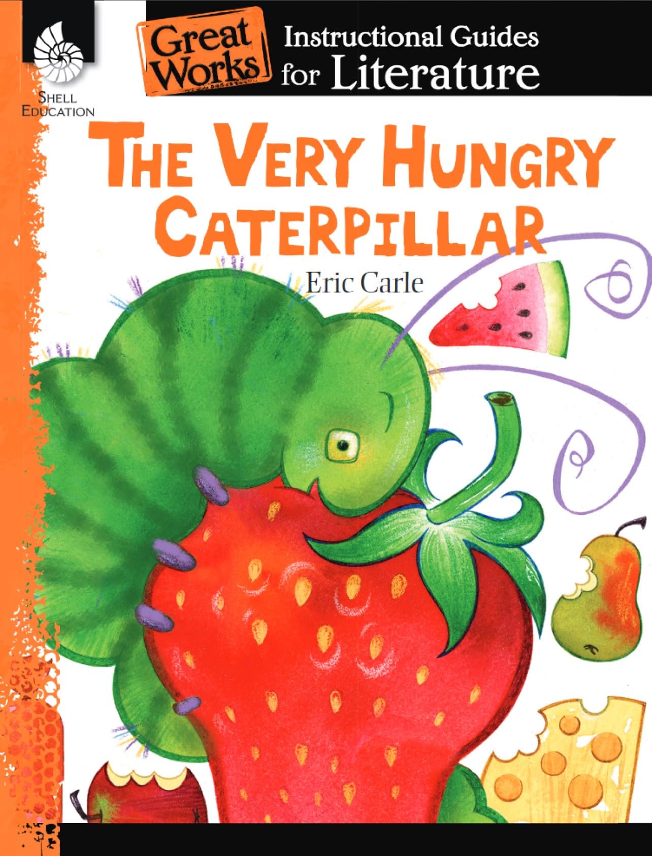 The Very Hungry Caterpillar: An Instructional Guide for Literature - Novel Study Guide for Elementary School Literature with Close Reading and Writing Activities (Great Works Classroom Resource)
