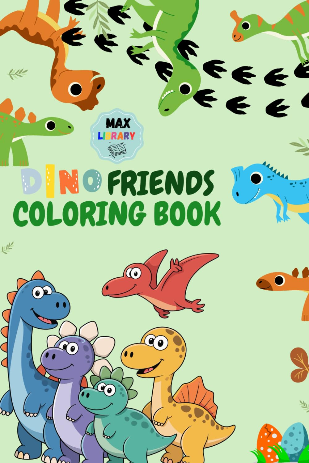Dino Friends Coloring Book: A Fun Jurassic Adventure for Kids Ages 2–8 with Cute Dinosaurs and Easy Coloring Pages