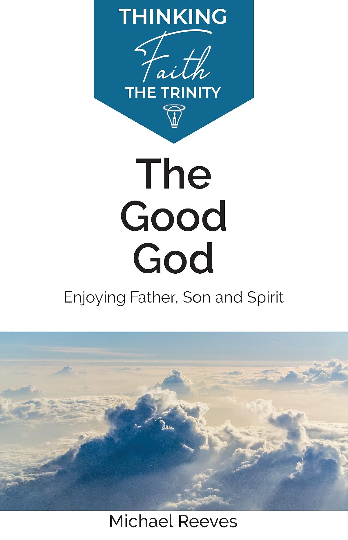 The Good God: Enjoying Father, Son, and Spirit