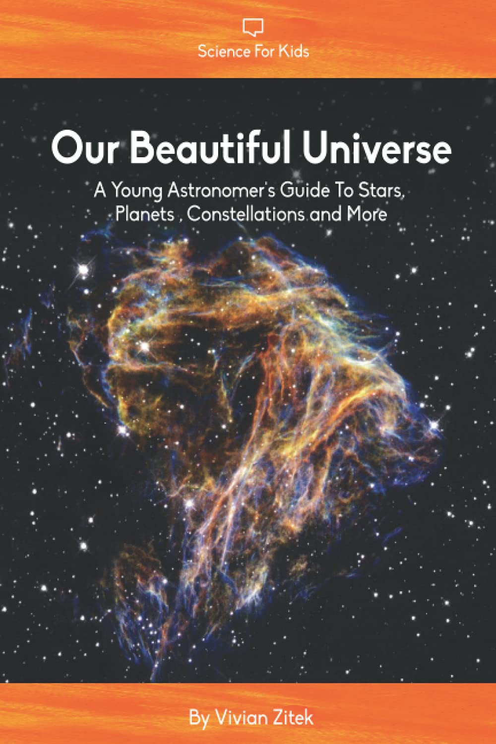 Our Beautiful Universe: A Young Astronomer's Guide To Stars, Planets, Constellations and More