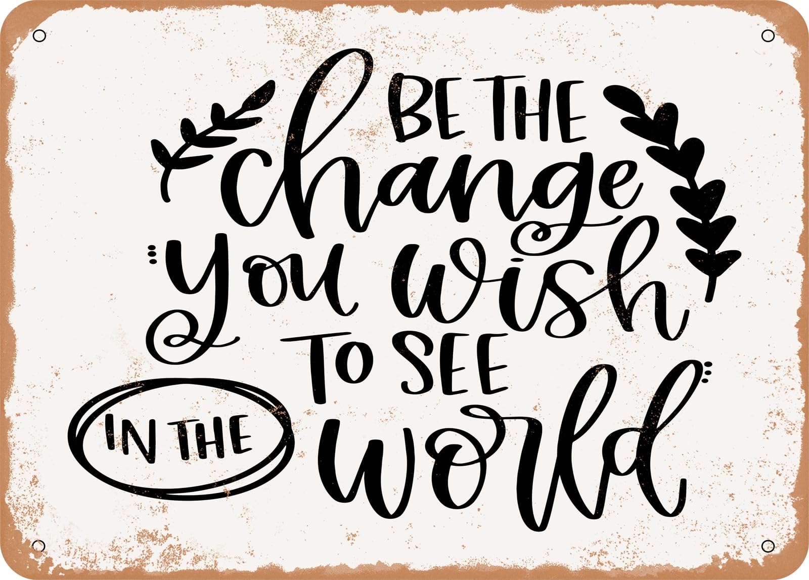 Metal Sign - Be the Change - Vintage Rusty Look Sign home decor