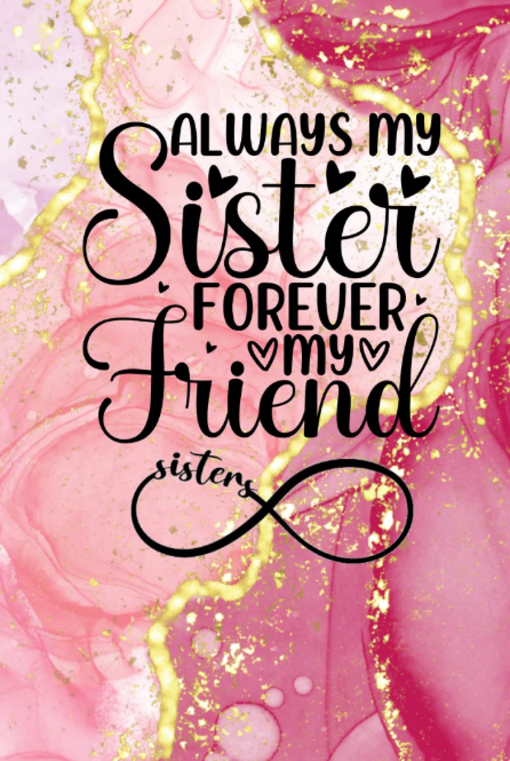 Always My Sister Forever My Friend Journal: Lined Notebook
